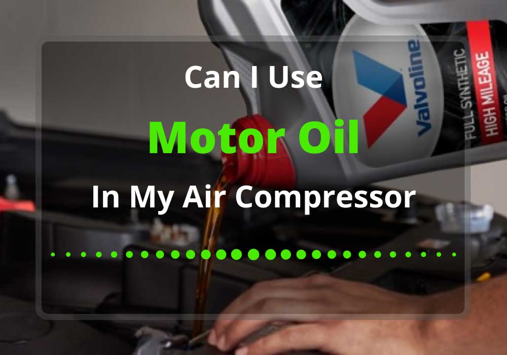 Can I Use Motor Oil in My Air Compressor
