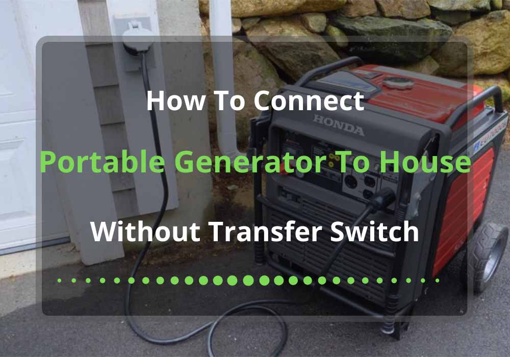  How To Connect Portable Generator To House Without Transfer Switch 