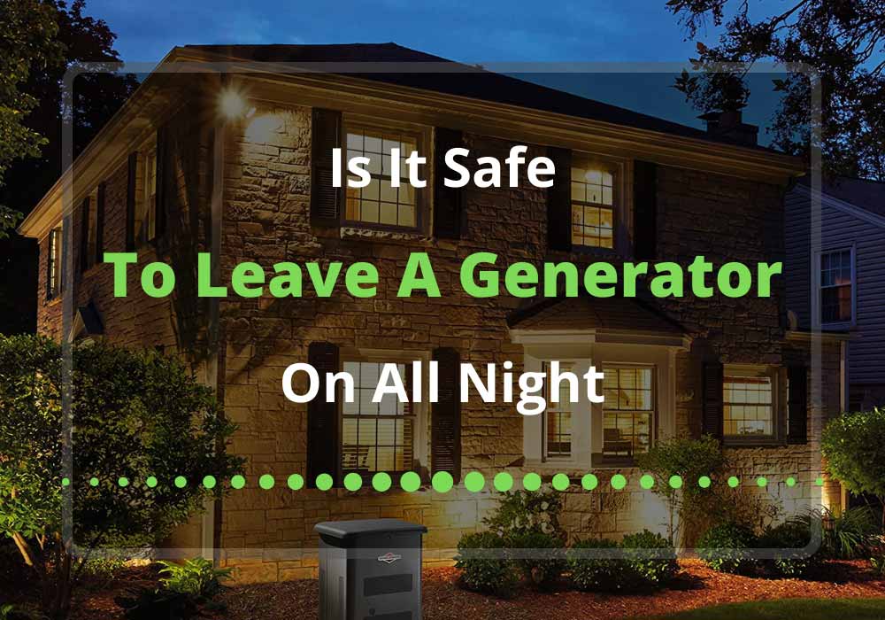 is it safe to leave a generator on all night